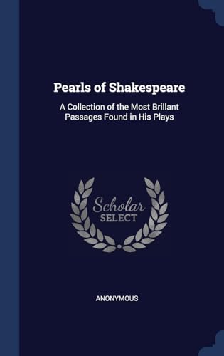 Stock image for Pearls of Shakespeare: A Collection of the Most Brillant Passages Found in His Plays for sale by Lucky's Textbooks