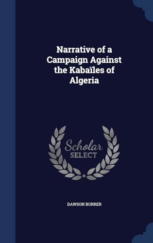 Stock image for Narrative of a Campaign Against the Kabales of Algeria for sale by Lucky's Textbooks