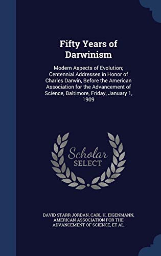 Imagen de archivo de Fifty Years of Darwinism: Modern Aspects of Evolution; Centennial Addresses in Honor of Charles Darwin, Before the American Association for the . Science, Baltimore, Friday, January 1, 1909 a la venta por Lucky's Textbooks