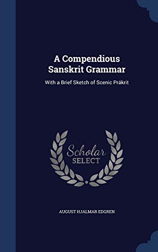 9781297961724: A Compendious Sanskrit Grammar: With a Brief Sketch of Scenic Prkrit