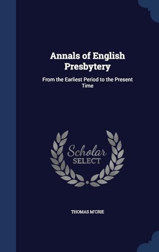 9781297961854: Annals of English Presbytery: From the Earliest Period to the Present Time