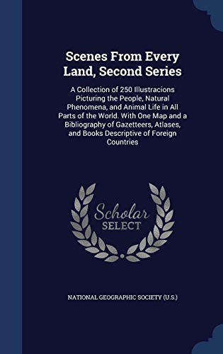 9781297961946: Scenes From Every Land, Second Series: A Collection of 250 Illustracions Picturing the People, Natural Phenomena, and Animal Life in All Parts of the ... and Books Descriptive of Foreign Countries