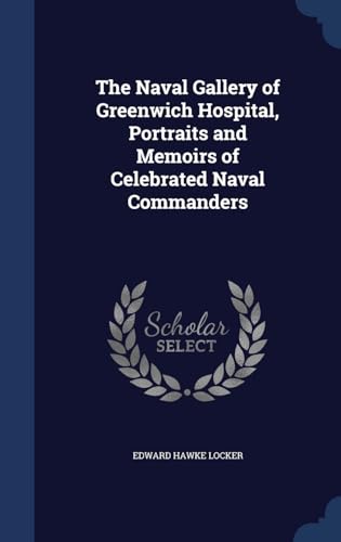 Stock image for The Naval Gallery of Greenwich Hospital, Portraits and Memoirs of Celebrated Naval Commanders for sale by Lucky's Textbooks