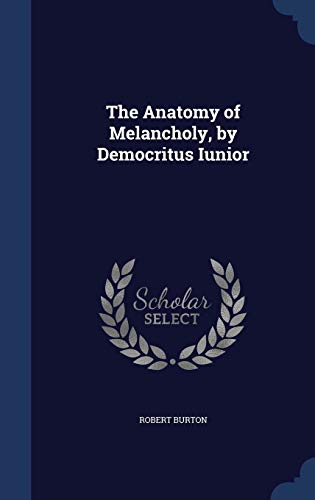 9781297963285: The Anatomy of Melancholy, by Democritus Iunior