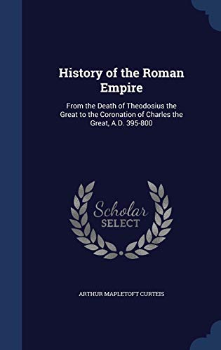 9781297964435: History of the Roman Empire: From the Death of Theodosius the Great to the Coronation of Charles the Great, A.D. 395-800