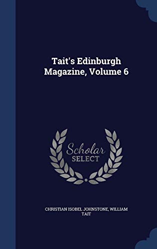 9781297965135: Tait's Edinburgh Magazine, Volume 6