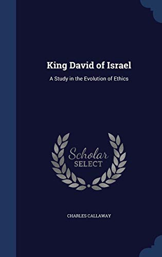 Beispielbild fr King David of Israel: A Study in the Evolution of Ethics zum Verkauf von Lucky's Textbooks