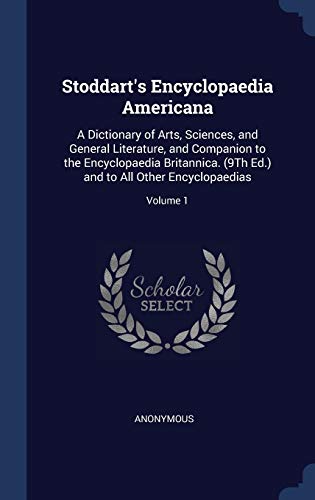 9781297965562: Stoddart's Encyclopaedia Americana: A Dictionary of Arts, Sciences, and General Literature, and Companion to the Encyclopaedia Britannica. (9Th Ed.) and to All Other Encyclopaedias; Volume 1