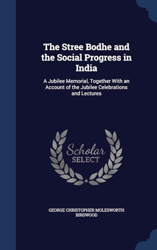 Stock image for The Stree Bodhe and the Social Progress in India: A Jubilee Memorial, Together With an Account of the Jubilee Celebrations and Lectures for sale by Lucky's Textbooks