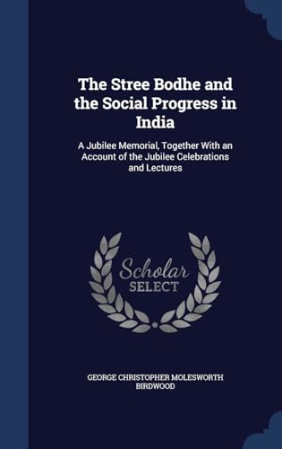 9781297967788: The Stree Bodhe and the Social Progress in India: A Jubilee Memorial, Together With an Account of the Jubilee Celebrations and Lectures