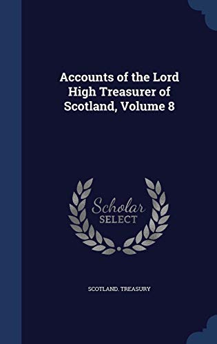 9781297967863: Accounts of the Lord High Treasurer of Scotland, Volume 8