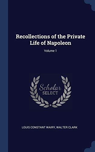 Imagen de archivo de Recollections of the Private Life of Napoleon; Volume 1 a la venta por Lucky's Textbooks