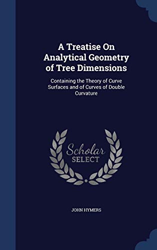 Stock image for A Treatise On Analytical Geometry of Tree Dimensions: Containing the Theory of Curve Surfaces and of Curves of Double Curvature for sale by Lucky's Textbooks