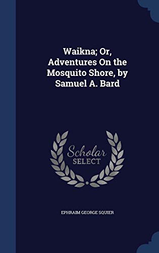 9781297971204: Waikna; Or, Adventures On the Mosquito Shore, by Samuel A. Bard