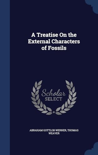 Stock image for A Treatise On the External Characters of Fossils for sale by Lucky's Textbooks