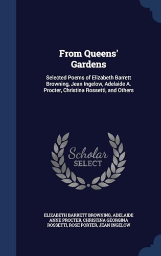 Stock image for From Queens' Gardens: Selected Poems of Elizabeth Barrett Browning, Jean Ingelow, Adelaide A. Procter, Christina Rossetti, and Others for sale by Lucky's Textbooks