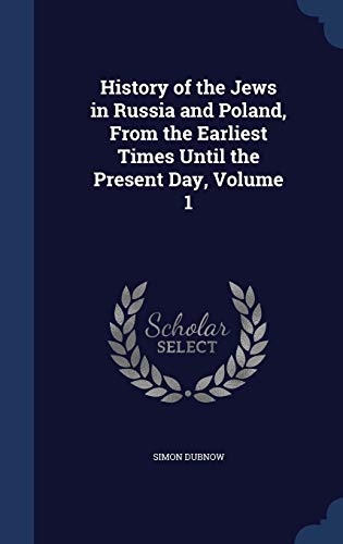 9781297974502: History of the Jews in Russia and Poland, From the Earliest Times Until the Present Day, Volume 1