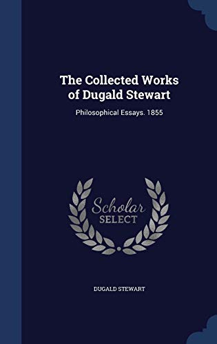 9781297975356: The Collected Works of Dugald Stewart: Philosophical Essays. 1855