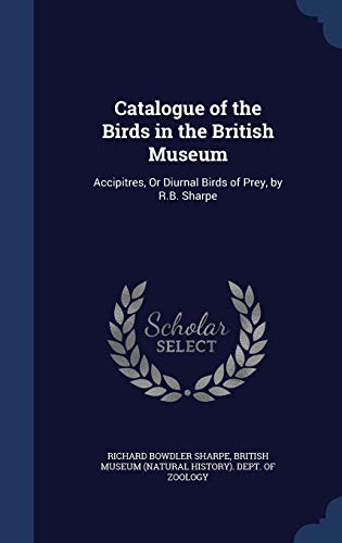 9781297975899: Catalogue of the Birds in the British Museum: Accipitres, Or Diurnal Birds of Prey, by R.B. Sharpe