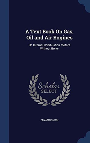 9781297976339: A Text Book On Gas, Oil and Air Engines: Or, Internal Combustion Motors Without Boiler