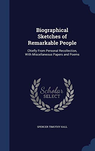 Beispielbild fr Biographical Sketches of Remarkable People: Chiefly From Personal Recollection, With Miscellaneous Papers and Poems zum Verkauf von Lucky's Textbooks