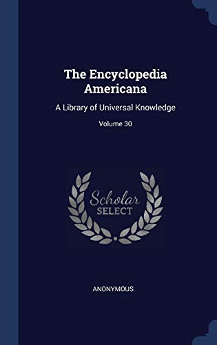 9781297977749: The Encyclopedia Americana: A Library of Universal Knowledge; Volume 30