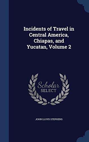 9781297982781: Incidents of Travel in Central America, Chiapas, and Yucatan, Volume 2