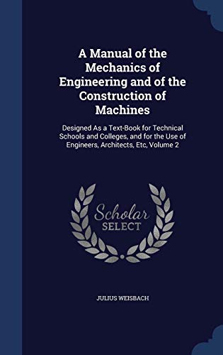 9781297983856: A Manual of the Mechanics of Engineering and of the Construction of Machines: Designed As a Text-Book for Technical Schools and Colleges, and for the Use of Engineers, Architects, Etc, Volume 2