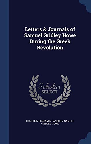 Stock image for Letters & Journals of Samuel Gridley Howe During the Greek Revolution for sale by Lucky's Textbooks