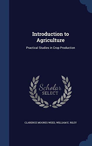 Introduction to Agriculture: Practical Studies in Crop Production (Hardback) - Clarence Moores Weed, William E Riley