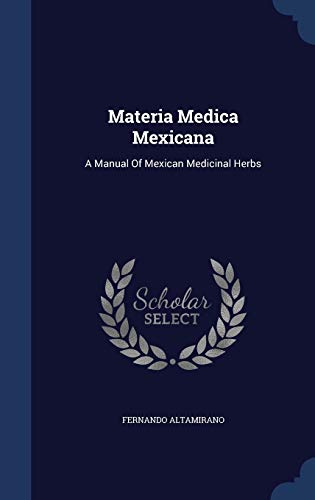 Beispielbild fr Materia Medica Mexicana: A Manual Of Mexican Medicinal Herbs zum Verkauf von Big River Books