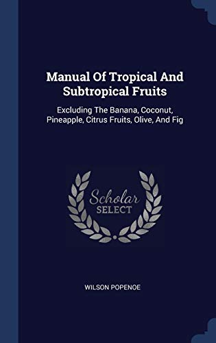 9781297989278: Manual Of Tropical And Subtropical Fruits: Excluding The Banana, Coconut, Pineapple, Citrus Fruits, Olive, And Fig
