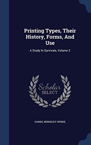 Stock image for Printing Types, Their History, Forms, And Use: A Study In Survivals, Volume 2 for sale by Midtown Scholar Bookstore