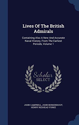 Lives Of The British Admirals: Containing Also A New And Accurate Naval History, From The Earliest Periods, Volume 1 - Campbell, John