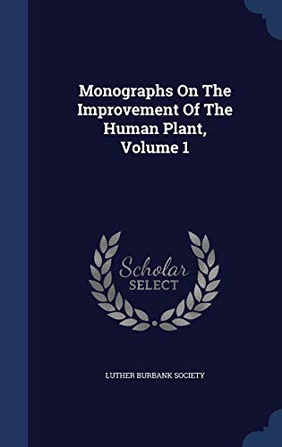 Beispielbild fr Monographs On The Improvement Of The Human Plant, Volume 1 zum Verkauf von Lucky's Textbooks