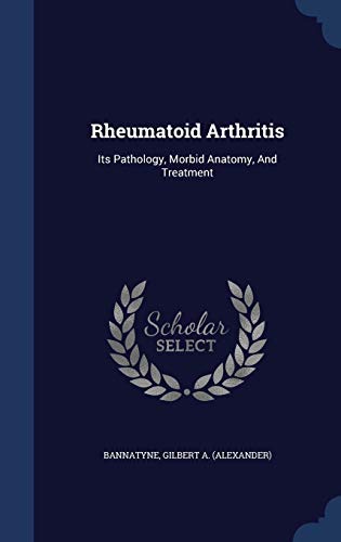 9781297991707: Rheumatoid Arthritis: Its Pathology, Morbid Anatomy, And Treatment
