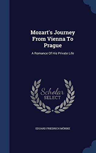 Stock image for Mozart's Journey From Vienna To Prague: A Romance Of His Private Life for sale by Lucky's Textbooks