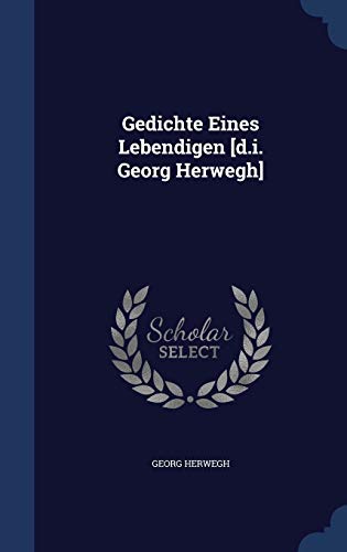 9781297995095: Gedichte Eines Lebendigen [d.i. Georg Herwegh]