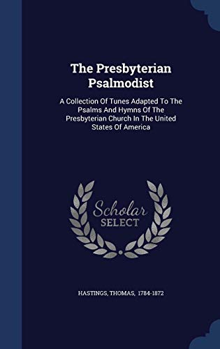 9781297998461: The Presbyterian Psalmodist: A Collection Of Tunes Adapted To The Psalms And Hymns Of The Presbyterian Church In The United States Of America