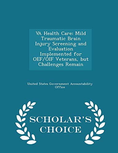 Stock image for Va Health Care: Mild Traumatic Brain Injury Screening and Evaluation Implemented for Oef/Oif Veterans, But Challenges Remain - Scholar's Choice Edition for sale by Lucky's Textbooks