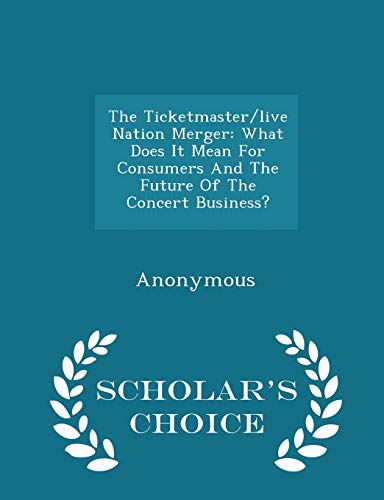 Beispielbild fr The Ticketmaster/Live Nation Merger : What Does It Mean for Consumers and the Future of the Concert Business? - Scholar's Choice Edition zum Verkauf von Better World Books