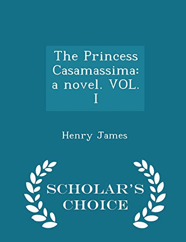 Stock image for The Princess Casamassima: A Novel. Vol. I - Scholar's Choice Edition for sale by THE SAINT BOOKSTORE