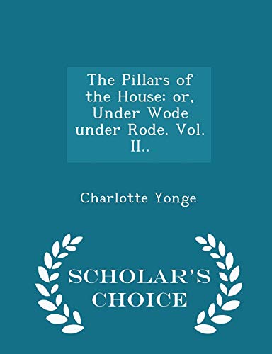 Stock image for The Pillars of the House: or, Under Wode under Rode. Vol. II. - Scholar's Choice Edition for sale by Lucky's Textbooks