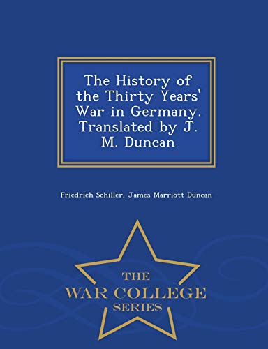 Stock image for The History of the Thirty Years' War in Germany. Translated by J. M. Duncan - War College Series for sale by Lucky's Textbooks