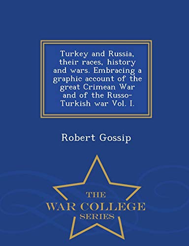 Imagen de archivo de Turkey and Russia, their races, history and wars Embracing a graphic account of the great Crimean War and of the RussoTurkish war Vol I War College Series a la venta por PBShop.store US