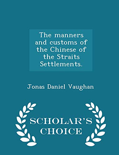 9781298024374: The manners and customs of the Chinese of the Straits Settlements. - Scholar's Choice Edition