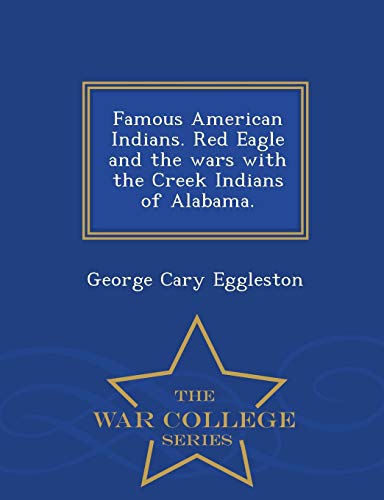 Beispielbild fr Famous American Indians Red Eagle and the wars with the Creek Indians of Alabama War College Series zum Verkauf von PBShop.store US