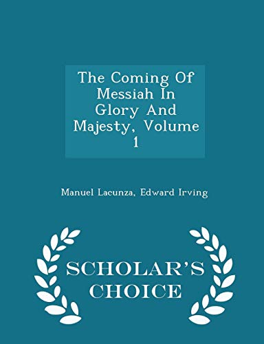 9781298025319: The Coming Of Messiah In Glory And Majesty, Volume 1 - Scholar's Choice Edition