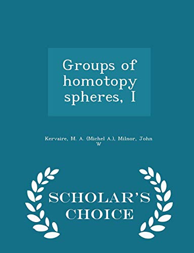 Groups of homotopy spheres, I - Scholars Choice Edition - M A. Kervaire