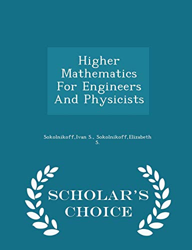 9781298025784: Higher Mathematics For Engineers And Physicists - Scholar's Choice Edition